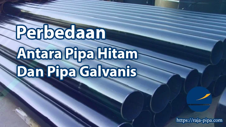 Perbedaan Pipa Hitam Dan Pipa Galvanis Distributor Pipa Besi